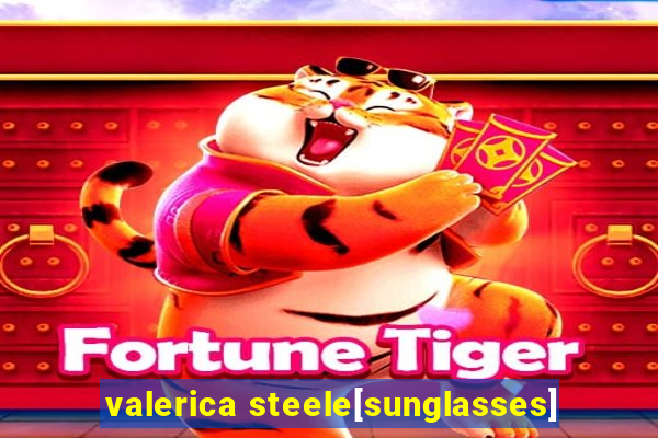 valerica steele[sunglasses]